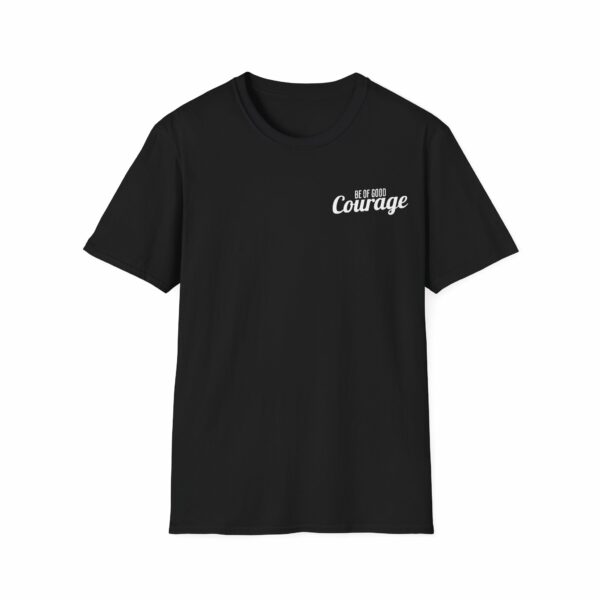 Black Be of Good Courage Unisex T-Shirt with white left chest text design.